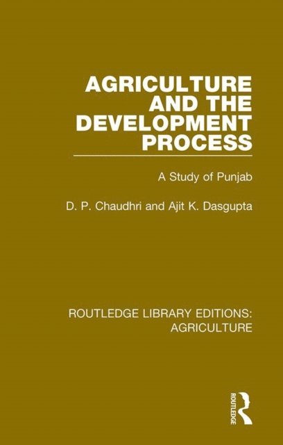 Ajit K. Dasgupta, D. P. Chaudhri - Agriculture and the Development Process, E-bok