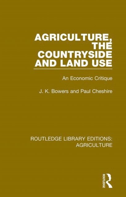 Paul Cheshire, J. K. Bowers - Agriculture, the Countryside and Land Use, E-bok