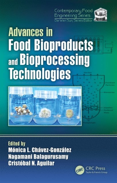 Christobal Aguilar, Nagamani Balagurusamy, Monica Lizeth Chavez-Gonzalez - Advances in Food Bioproducts and Bioprocessing Technologies, E-bok