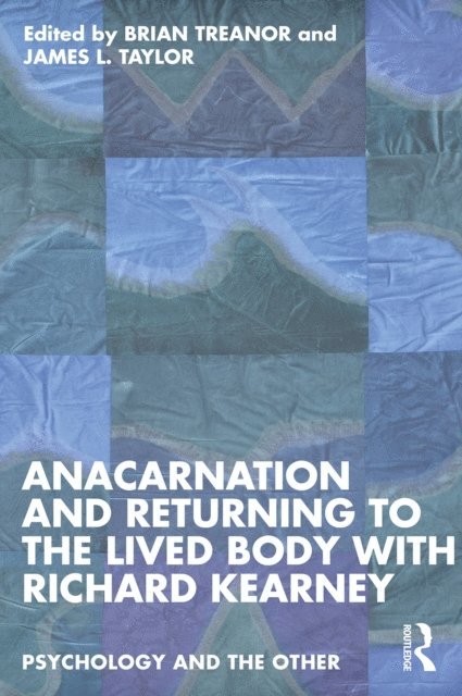 James L. Taylor, Brian Treanor - Anacarnation and Returning to the Lived Body with Richard Kearney, E-bok