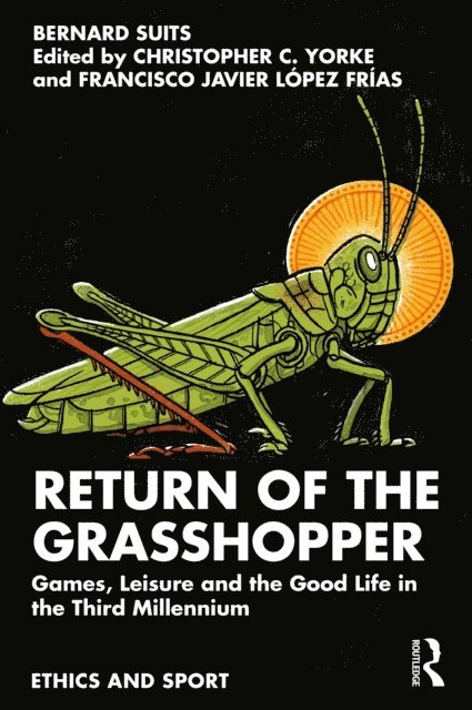 Bernard Suits, Francisco Javier Lopez Frias, Christopher C. Yorke - Return of the Grasshopper, E-bok