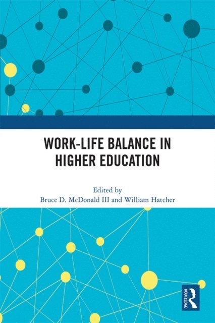 William Hatcher, Bruce D. McDonald III - Work-Life Balance in Higher Education, E-bok