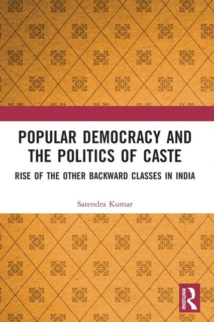 Satendra Kumar - Popular Democracy and the Politics of Caste, E-bok