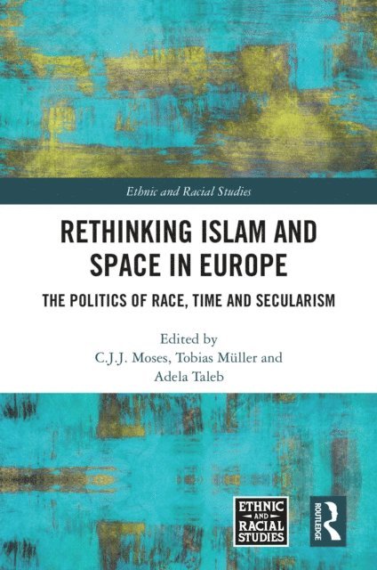 Adela Taleb, Tobias Muller, C.J.J. Moses - Rethinking Islam and Space in Europe, E-bok