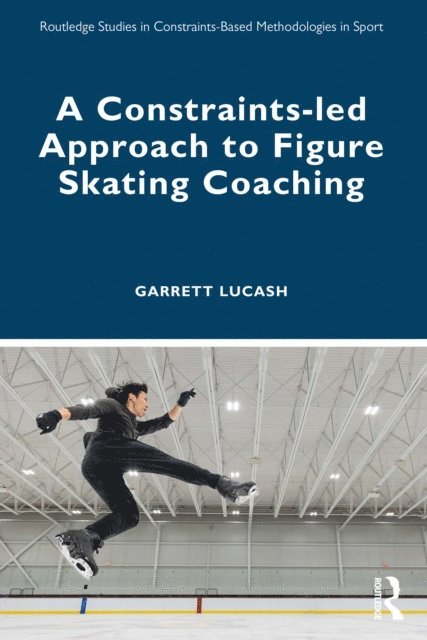 Garrett Lucash - Constraints-led Approach to Figure Skating Coaching, E-bok