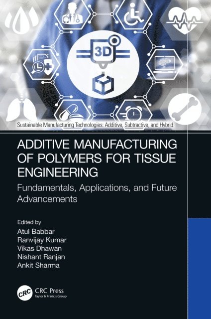 Ankit Sharma, Nishant Ranjan, Vikas Dhawan, Ranvijay Kumar, Atul Babbar - Additive Manufacturing of Polymers for Tissue Engineering, E-bok