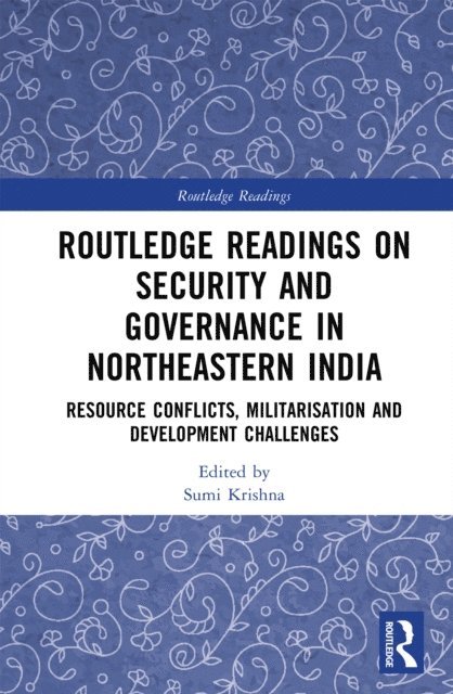 Sumi Krishna - Routledge Readings on Security and Governance in Northeastern India, E-bok