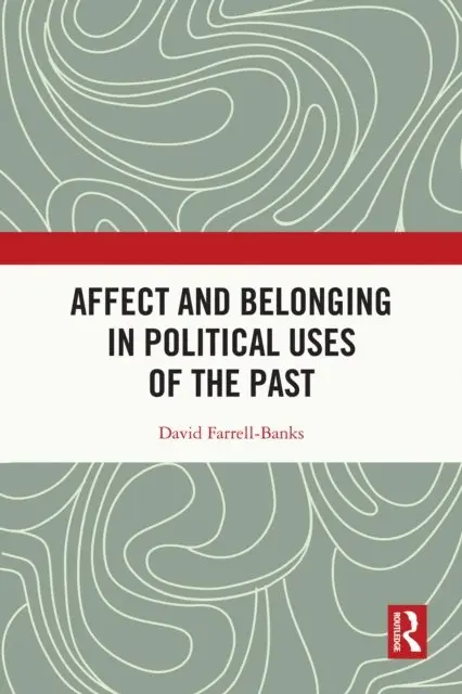 Affect and Belonging in Political Uses of the Past