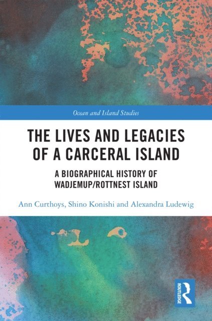 Alexandra Ludewig, Shino Konishi, Ann Curthoys - Lives and Legacies of a Carceral Island, E-bok