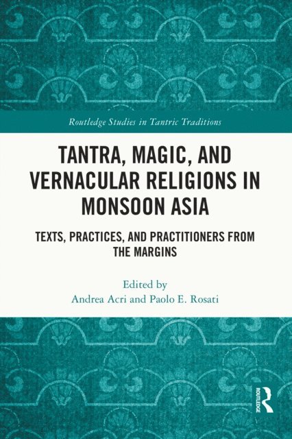Paolo E. Rosati, Andrea Acri - Tantra, Magic, and Vernacular Religions in Monsoon Asia, E-bok