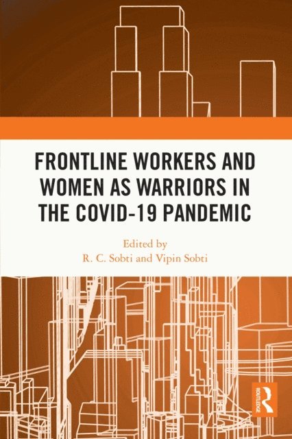 Vipin Sobti, R. C. Sobti - Frontline Workers and Women as Warriors in the Covid-19 Pandemic, E-bok