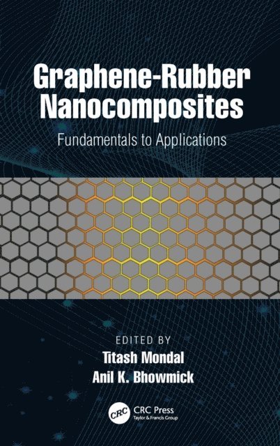 Anil K. Bhowmick, Titash Mondal - Graphene-Rubber Nanocomposites, E-bok