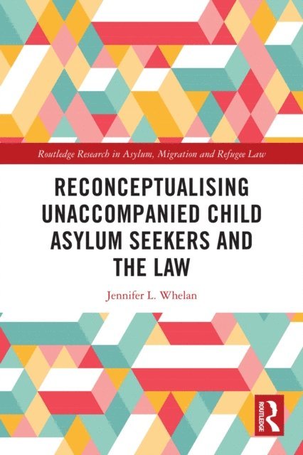 Jennifer L. Whelan - Reconceptualising Unaccompanied Child Asylum Seekers and the Law, E-bok