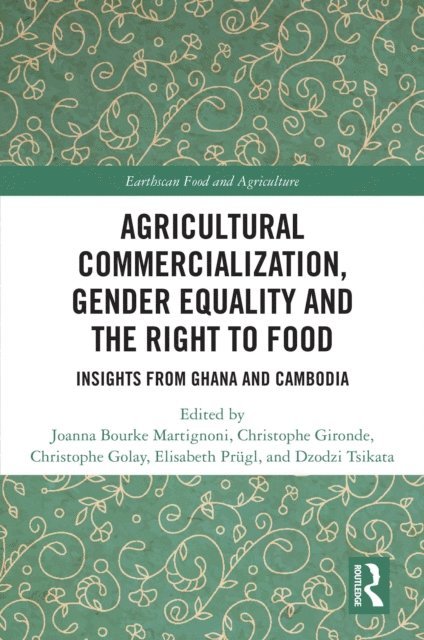 Dzodzi Tsikata, Elisabeth Prugl, Christophe Golay, Christophe Gironde, Joanna Bourke Martignoni - Agricultural Commercialization, Gender Equality and the Right to Food, E-bok