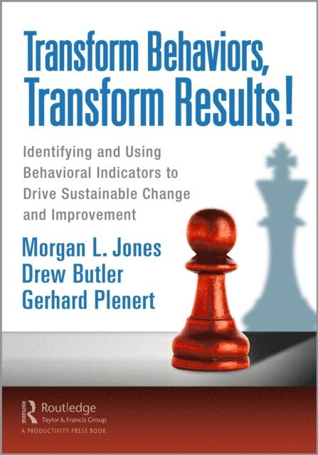 Gerhard Plenert, Drew Butler, Morgan Jones - Transform Behaviors, Transform Results!, E-bok