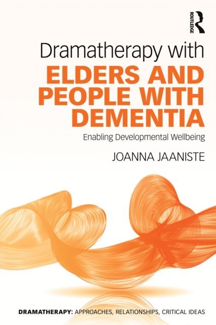Joanna Jaaniste - Dramatherapy with Elders and People with Dementia, E-bok