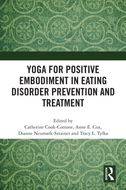 Tracy L. Tylka, Dianne Neumark-Sztainer, Anne Elizabeth Cox, Catherine Cook-Cottone - Yoga for Positive Embodiment in Eating Disorder Prevention and Treatment, E-bok