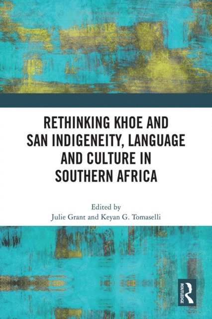 Keyan G. Tomaselli, Julie Grant - Rethinking Khoe and San Indigeneity, Language and Culture in Southern Africa, E-bok