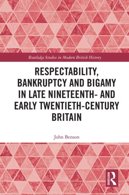 John Benson - Respectability, Bankruptcy and Bigamy in Late Nineteenth- and Early Twentieth-Century Britain, E-bok