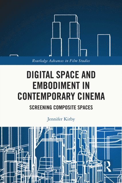 Jennifer Kirby - Digital Space and Embodiment in Contemporary Cinema, E-bok
