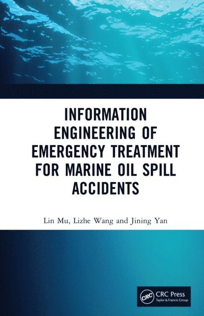 Jining Yan, Lizhe Wang, Lin Mu - Information Engineering of Emergency Treatment for Marine Oil Spill Accidents, E-bok