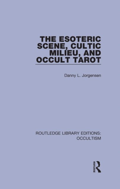 Danny L. Jorgensen - Esoteric Scene, Cultic Milieu, and Occult Tarot, E-bok
