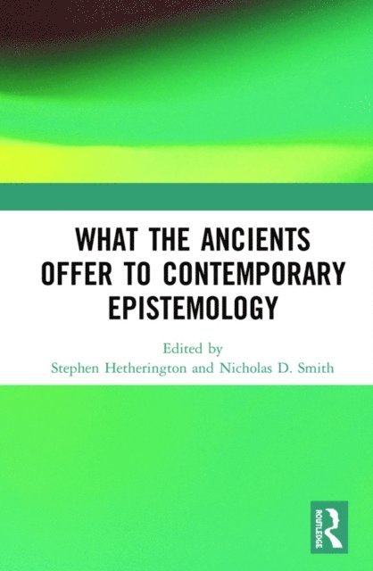 Nicholas D. Smith, Stephen Hetherington - What the Ancients Offer to Contemporary Epistemology, E-bok