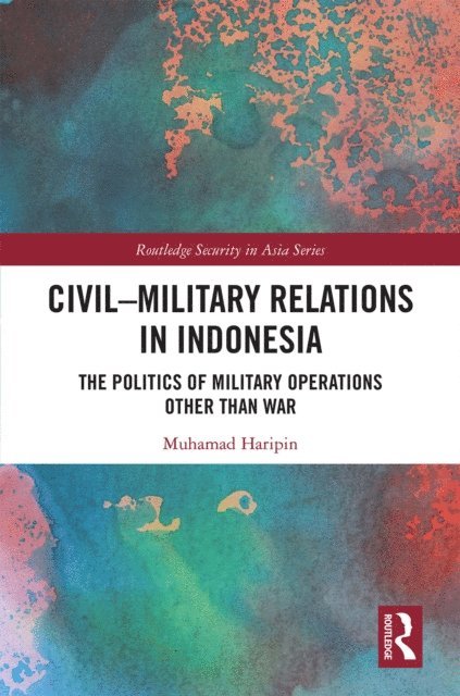 Muhamad Haripin - Civil-Military Relations in Indonesia, E-bok