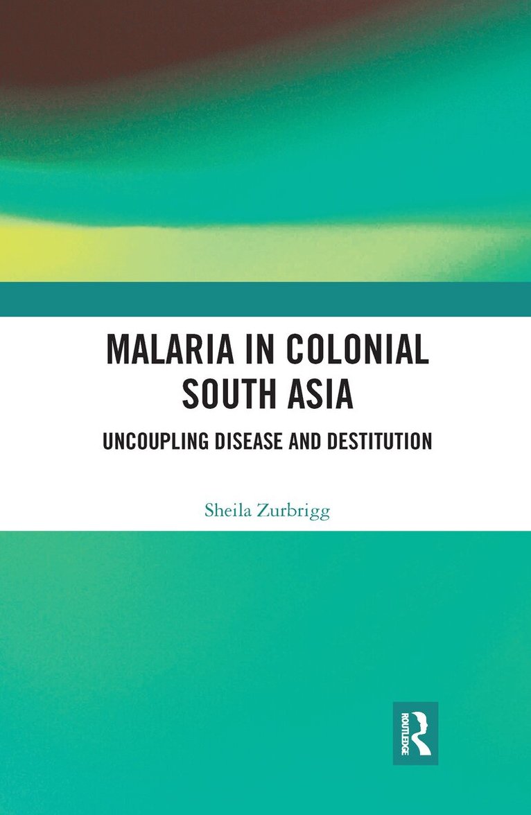 Sheila Zurbrigg - Malaria in Colonial South Asia, E-bok