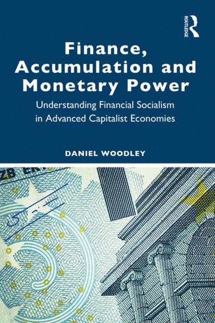 Daniel Woodley - Finance, Accumulation and Monetary Power, E-bok