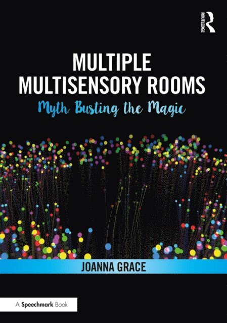 Joanna Grace - Multiple Multisensory Rooms: Myth Busting the Magic, E-bok
