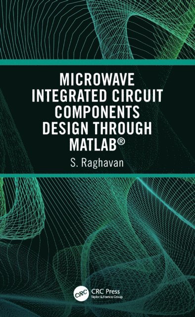 S Raghavan - Microwave Integrated Circuit Components Design through MATLAB(R), E-bok
