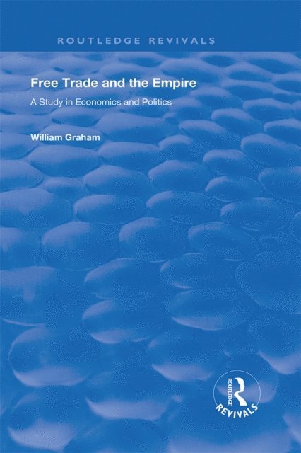 Filippo Ugolini, William Graham - Free Trade and the Empire, E-bok