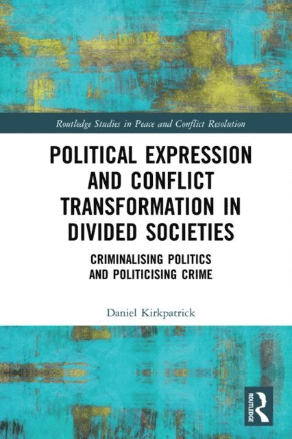 Daniel Kirkpatrick - Political Expression and Conflict Transformation in Divided Societies, E-bok