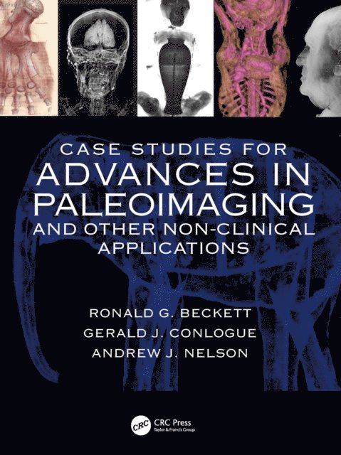 Andrew Nelson, Gerald J. Conlogue, Ronald G. Beckett - Case Studies for Advances in Paleoimaging and Other Non-Clinical Applications, E-bok