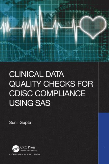 Sunil Gupta - Clinical Data Quality Checks for CDISC Compliance Using SAS, E-bok