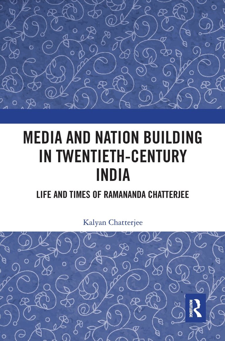 Kalyan Chatterjee - Media and Nation Building in Twentieth-Century India, E-bok