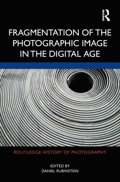 Daniel Rubinstein - Fragmentation of the Photographic Image in the Digital Age, E-bok