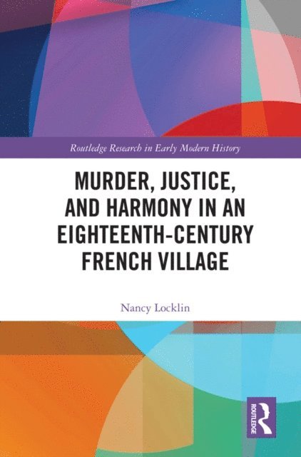 Nancy Locklin - Murder, Justice, and Harmony in an Eighteenth-Century French Village, E-bok