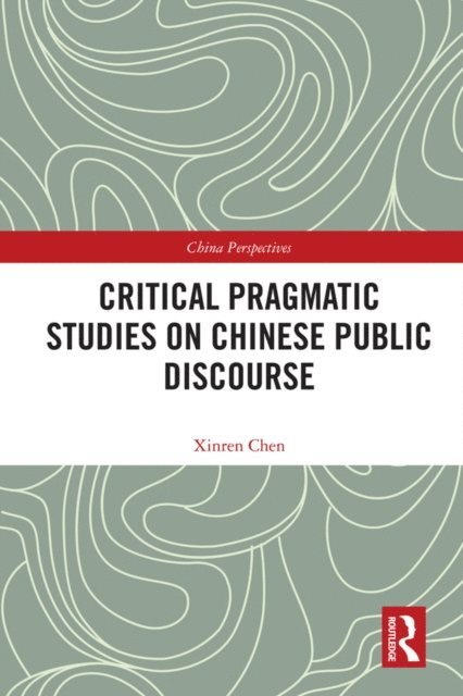 Xinren Chen - Critical Pragmatic Studies on Chinese Public Discourse, E-bok