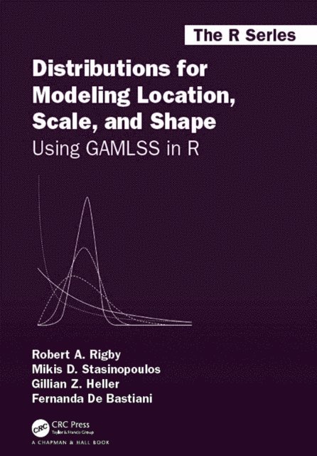 Fernanda De Bastiani, Gillian Z. Heller, Mikis D. Stasinopoulos, Robert A. Rigby - Distributions for Modeling Location, Scale, and Shape, E-bok