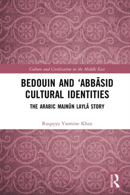Ruqayya Yasmine Khan - Bedouin and 'Abbasid Cultural Identities, E-bok