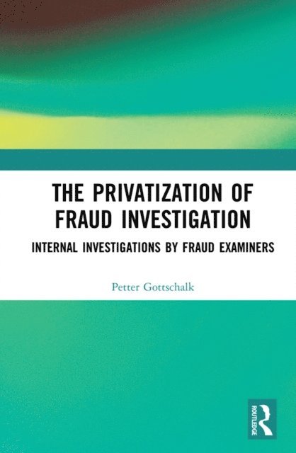 Petter Gottschalk - Privatization of Fraud Investigation, E-bok