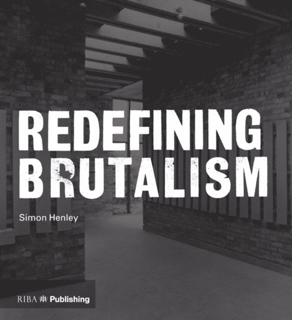 Simon Henley - Redefining Brutalism, E-bok
