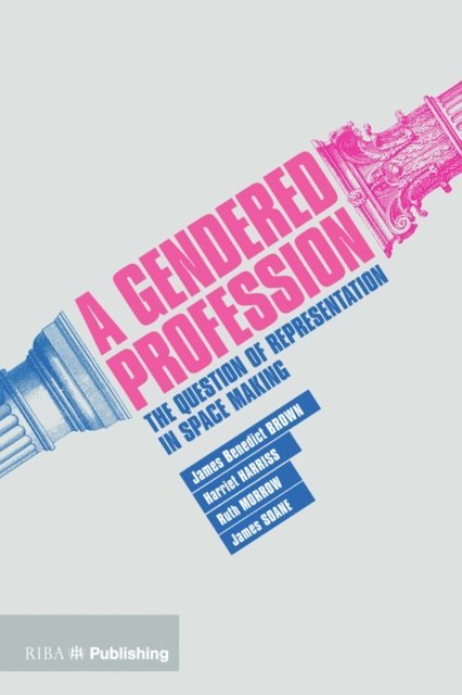 James Soane, Ruth Morrow, Harriet Harriss, James Benedict Brown - Gendered Profession, E-bok