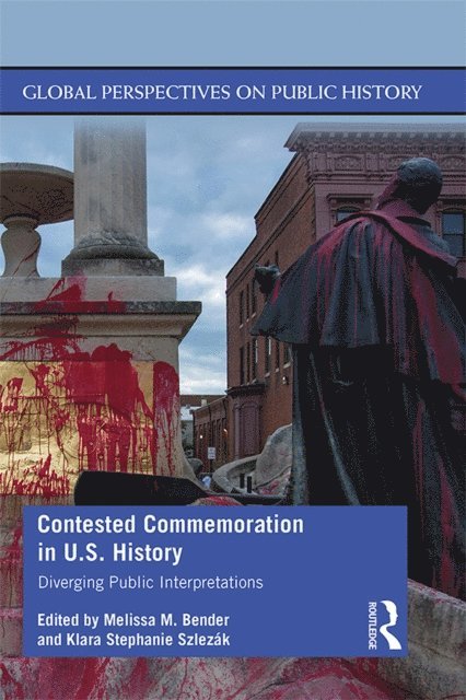 Melissa M. Bender, Klara Stephanie Szlezak - Contested Commemoration in U.S. History, E-bok