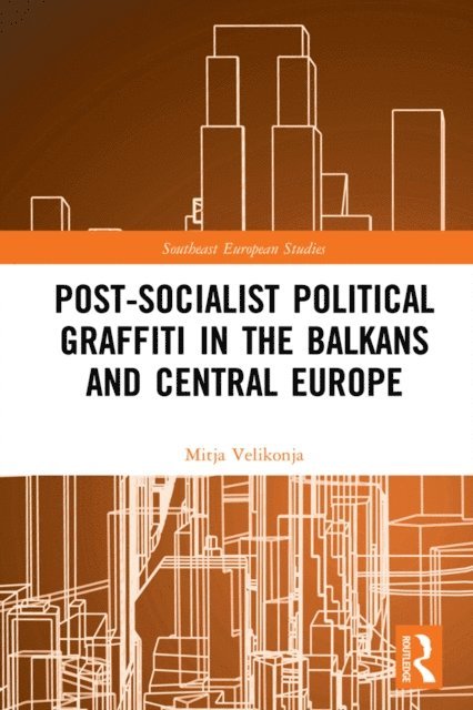 Mitja Velikonja - Post-Socialist Political Graffiti in the Balkans and Central Europe, E-bok