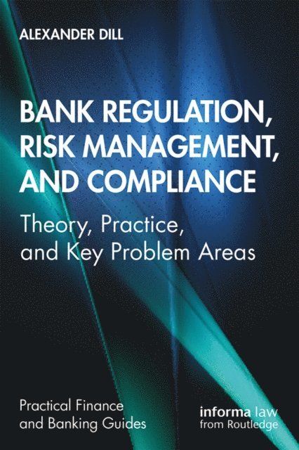 Alexander Dill - Bank Regulation, Risk Management, and Compliance, E-bok