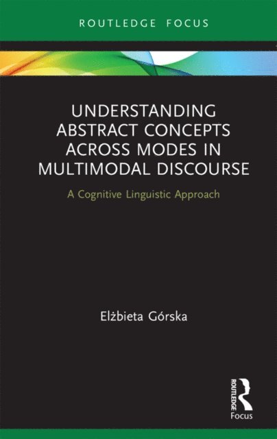 Elzbieta Gorska - Understanding Abstract Concepts across Modes in Multimodal Discourse, E-bok