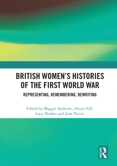 June Purvis, Lucy Noakes, Alison Fell, Maggie Andrews - British Women's Histories of the First World War, E-bok